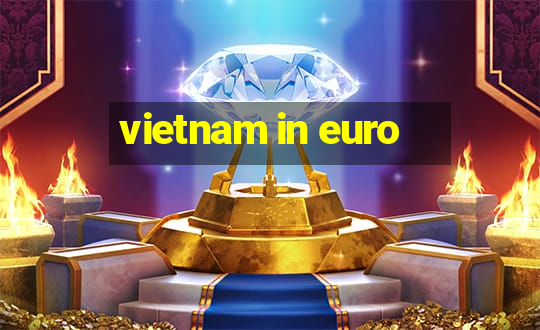 vietnam in euro