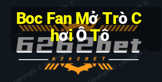 Boc Fan Mở Trò Chơi Ô Tô