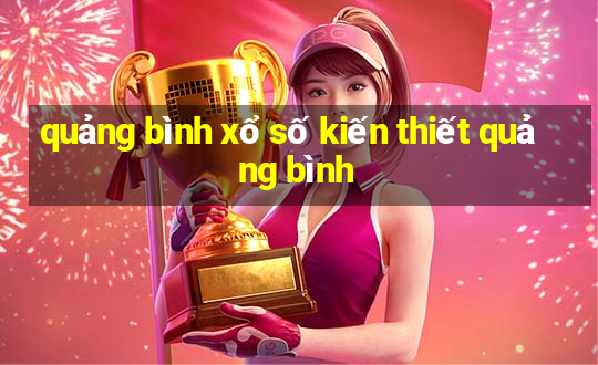 quảng bình xổ số kiến thiết quảng bình