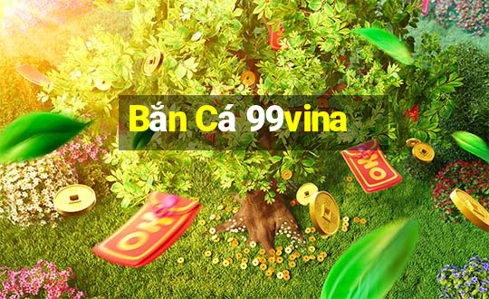 Bắn Cá 99vina