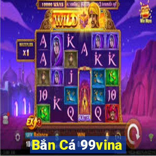 Bắn Cá 99vina