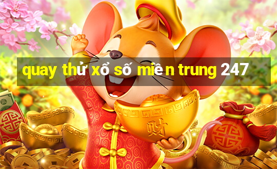 quay thử xổ số miền trung 247