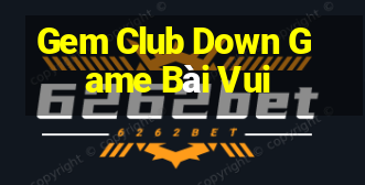 Gem Club Down Game Bài Vui