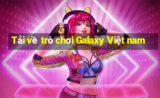 Tải về trò chơi Galaxy Việt nam