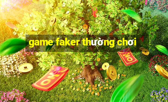 game faker thường chơi