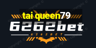 tai queen79