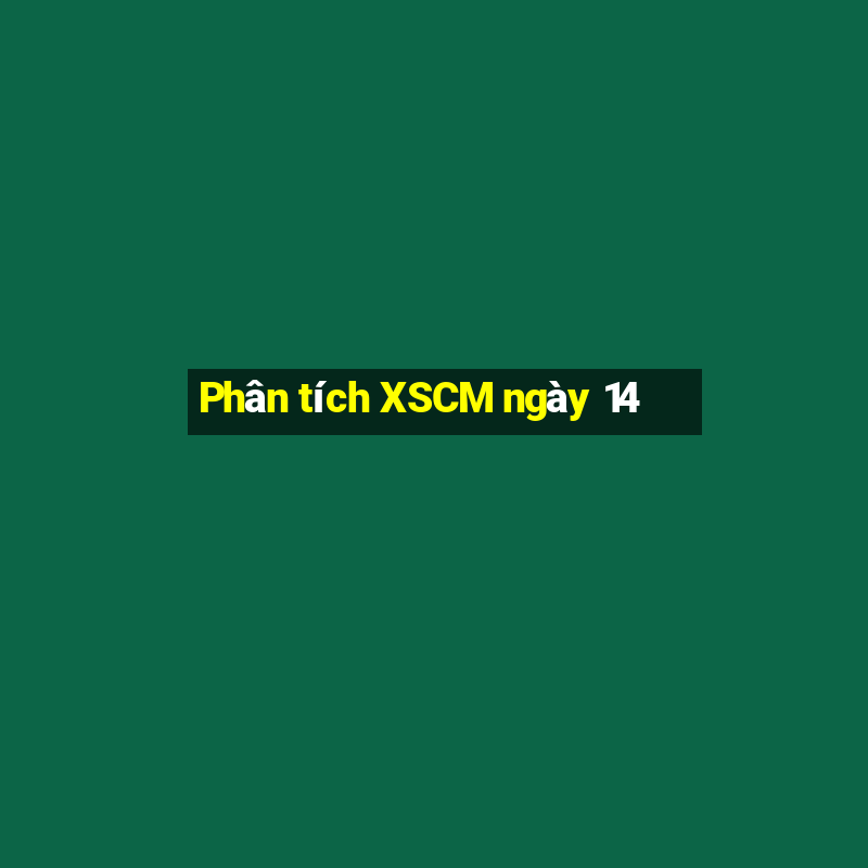 Phân tích XSCM ngày 14