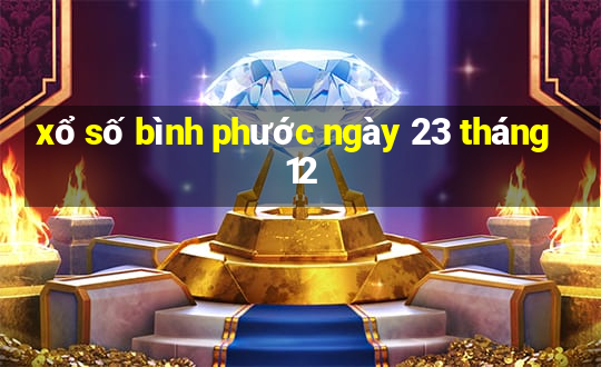 xổ số bình phước ngày 23 tháng 12