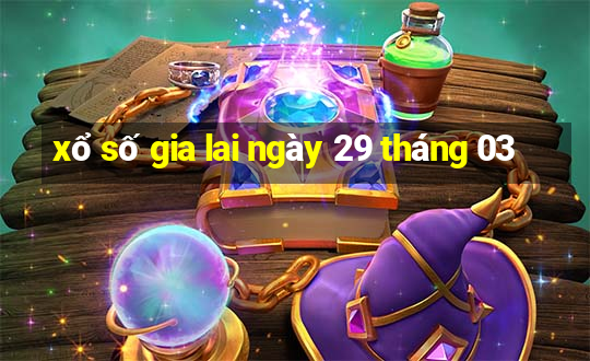 xổ số gia lai ngày 29 tháng 03