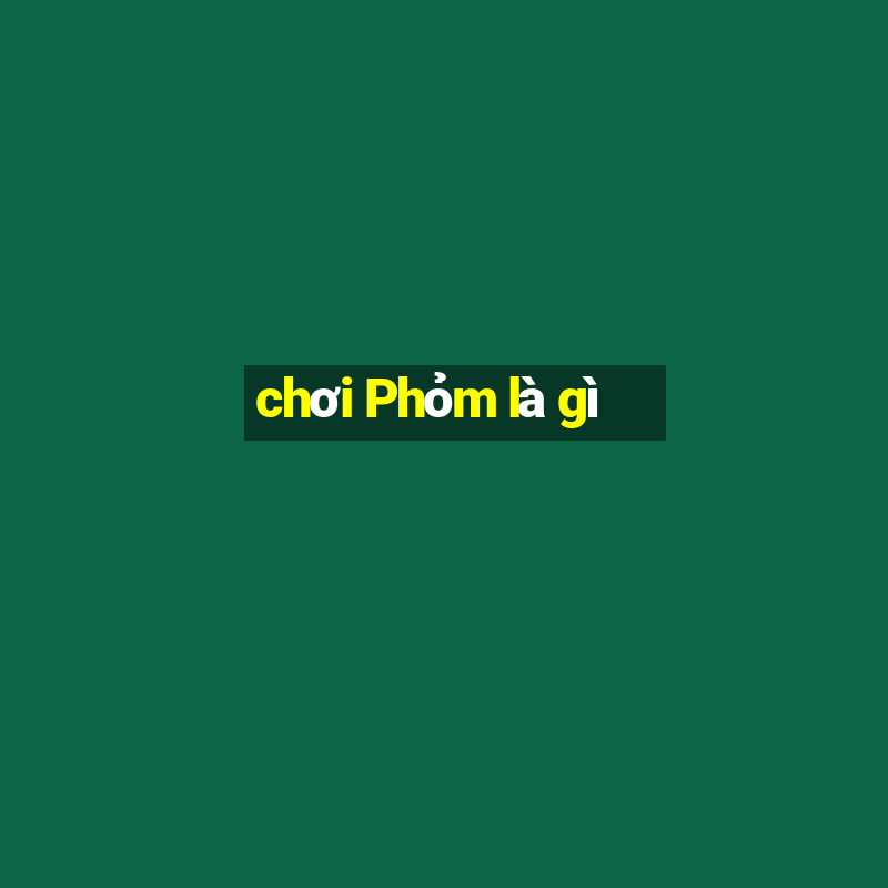 chơi Phỏm là gì