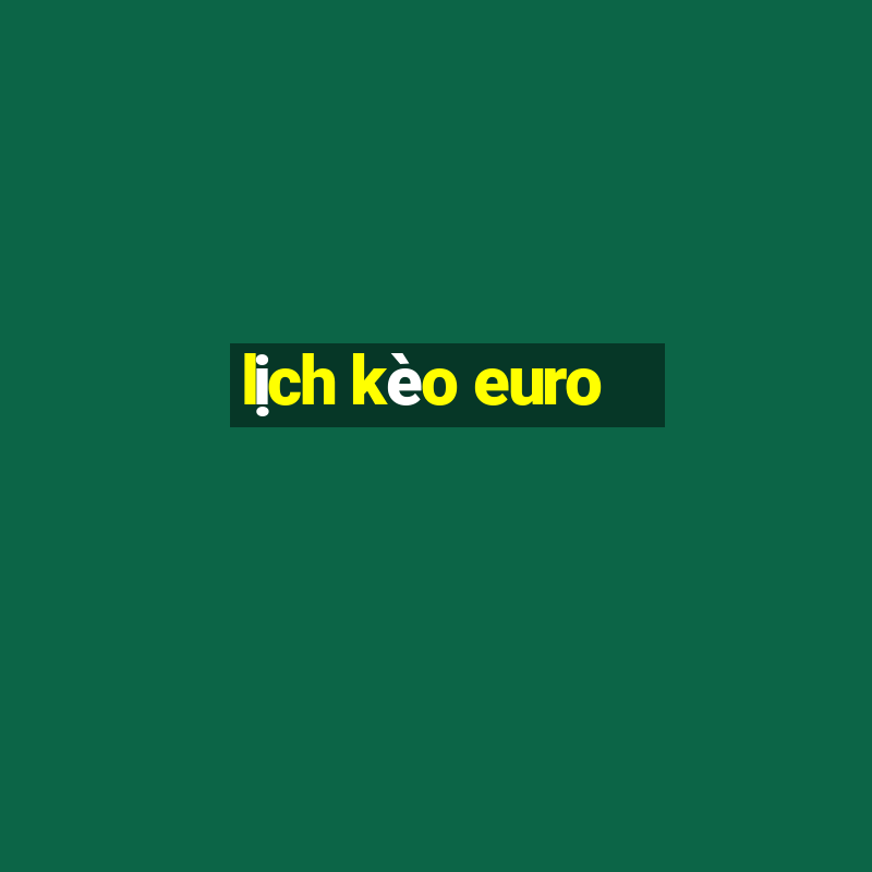 lịch kèo euro