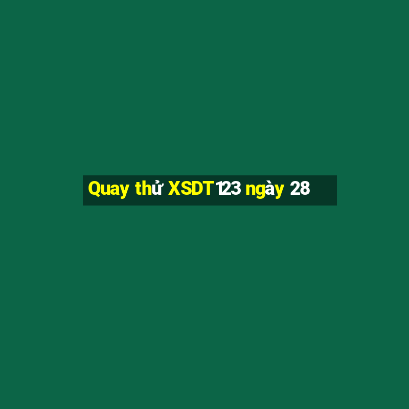 Quay thử XSDT123 ngày 28