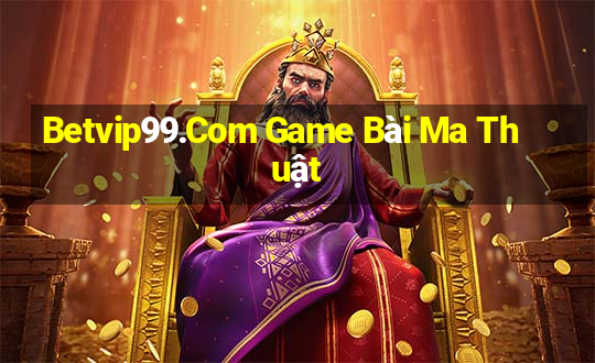 Betvip99.Com Game Bài Ma Thuật