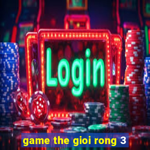 game the gioi rong 3