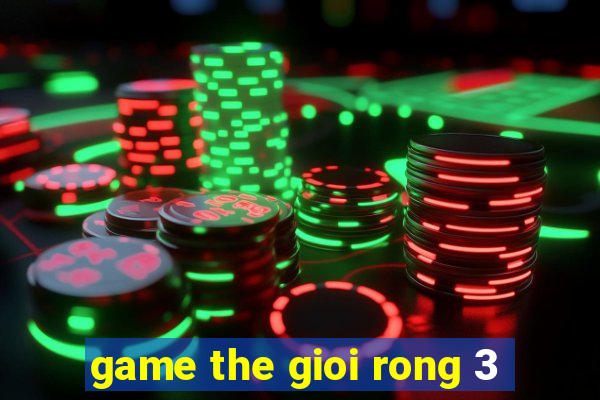 game the gioi rong 3