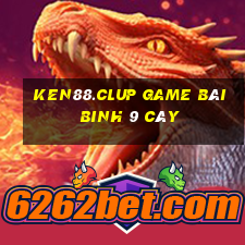 Ken88.Clup Game Bài Binh 9 Cây