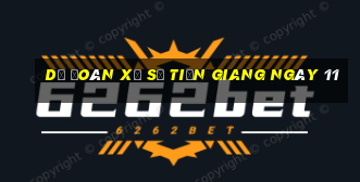 Dự Đoán Xổ Số Tiền Giang ngày 11