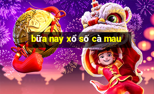 bữa nay xổ số cà mau