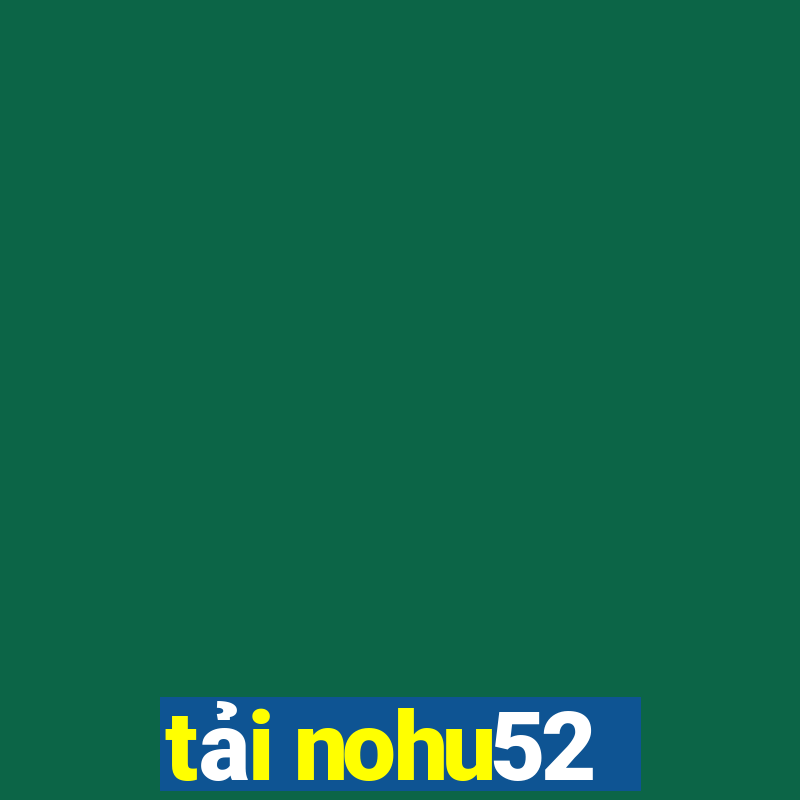 tải nohu52