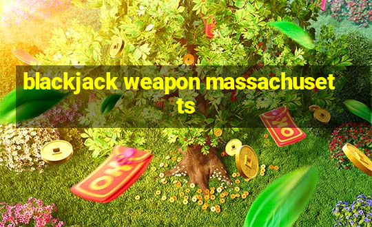 blackjack weapon massachusetts