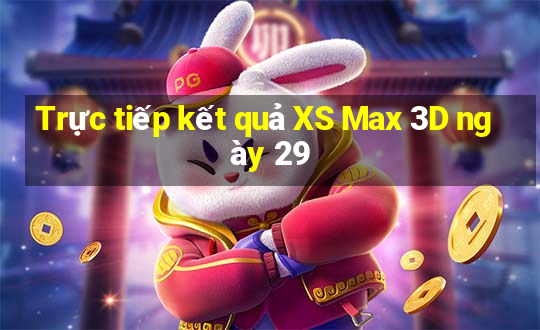 Trực tiếp kết quả XS Max 3D ngày 29