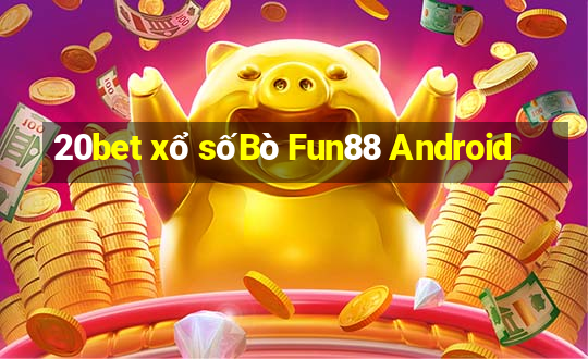 20bet xổ sốBò Fun88 Android