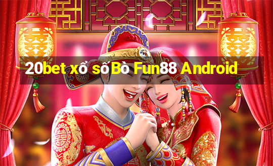 20bet xổ sốBò Fun88 Android