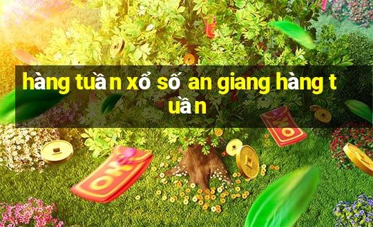 hàng tuần xổ số an giang hàng tuần