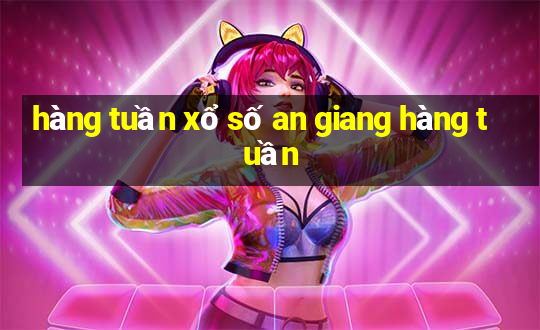 hàng tuần xổ số an giang hàng tuần