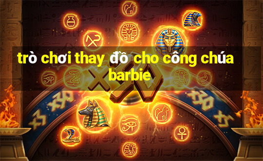 trò chơi thay đồ cho công chúa barbie