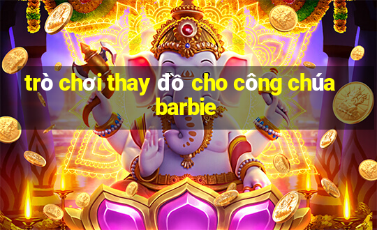 trò chơi thay đồ cho công chúa barbie