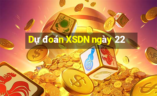 Dự đoán XSDN ngày 22