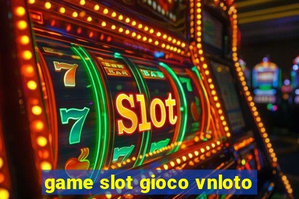 game slot gioco vnloto