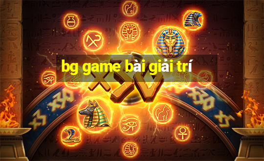 bg game bài giải trí