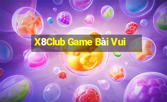 X8Club Game Bài Vui