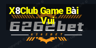 X8Club Game Bài Vui