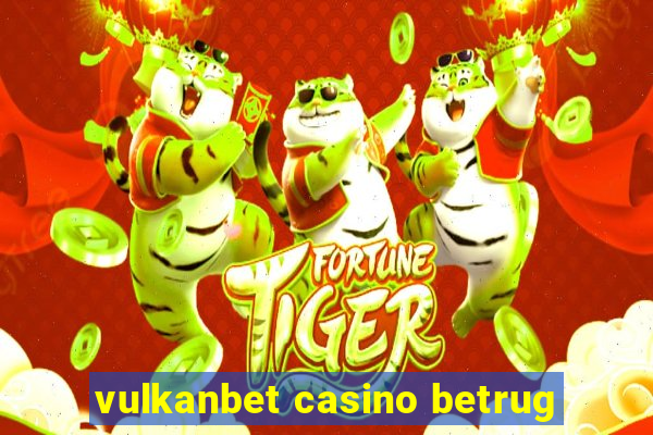 vulkanbet casino betrug