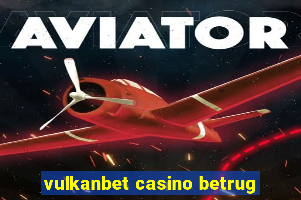 vulkanbet casino betrug