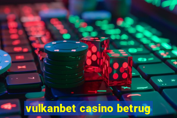 vulkanbet casino betrug