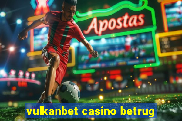 vulkanbet casino betrug