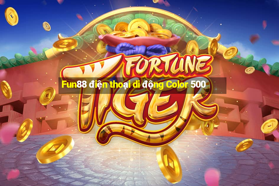 Fun88 điện thoại di động Color 500