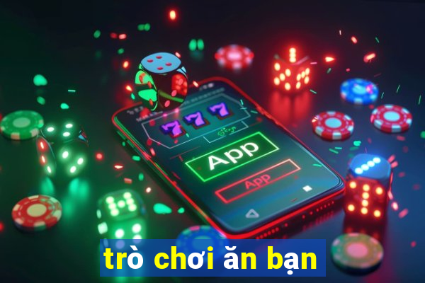 trò chơi ăn bạn