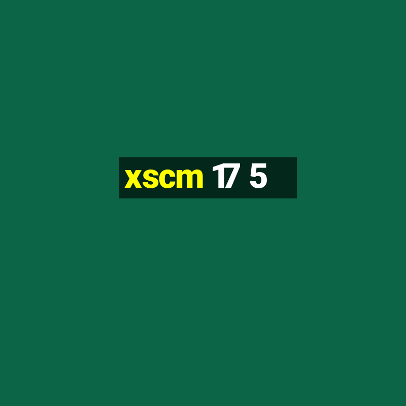 xscm 17 5