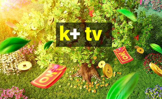 k+ tv