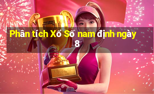 Phân tích Xổ Số nam định ngày 8