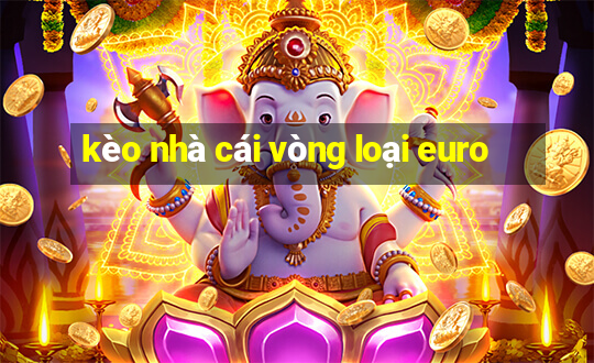 kèo nhà cái vòng loại euro