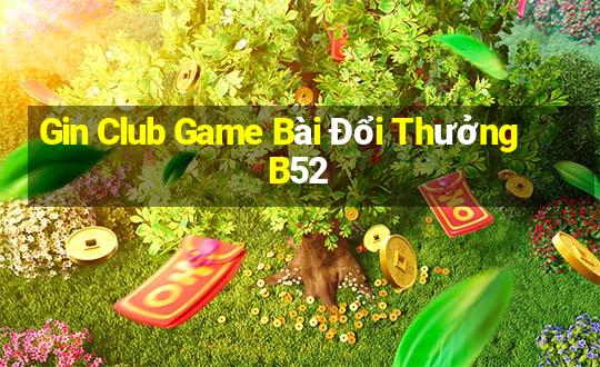 Gin Club Game Bài Đổi Thưởng B52