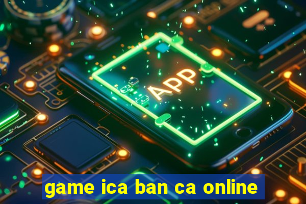 game ica ban ca online