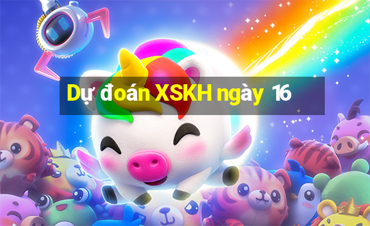 Dự đoán XSKH ngày 16