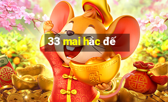 33 mai hắc đế